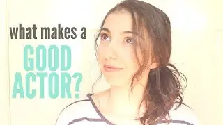 What Makes A Good Actor?