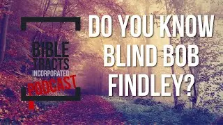 Do You Know Blind Bob Findley?