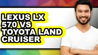 Lexus LX 570 vs Toyota Land Cruiser - Which is Better?