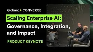 Масштабирование корпоративного ИИ: управление, интеграция и влияние | Globant Converge 2025