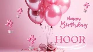 HOOR BIRTHDAY SONG 🎂🎶 , HAPPY BIRTHDAY HOOR, #hoor #birthday #fyp #yt #viralvideo