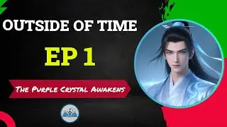 Outside Of Time Episode 1 - The Purple Crystal Awakens | Chinese Anime Novel (Recap and Explanation)