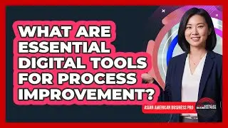What Are Essential Digital Tools For Process Improvement?