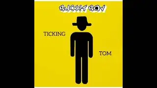 BUCKET BOY - Ticking Tom (official video)