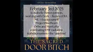 the Sacred Door Bitch Feb 3: Iz joins &bull; ProjectBlueBeam &bull;&nbsp;Orbs +MerKaBa &bull; EMFs &bull; transhumanism