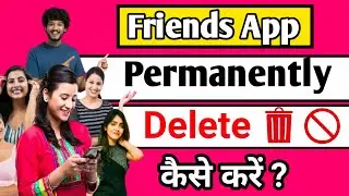 FRND App Ko Permanently Delete Kaise Kare? | How to Delete Friends App Permanently