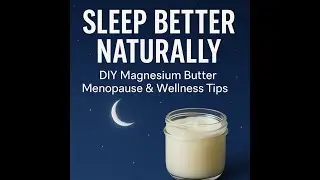 DIY Magnesium Butter For Better Sleep & Menopausal Relief