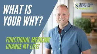 Functional Medicine Marketing - What is your why?