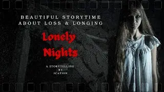 Lonely Nights: A Deep and Emotional Narration || Beautiful Storytime About Loss & Longing