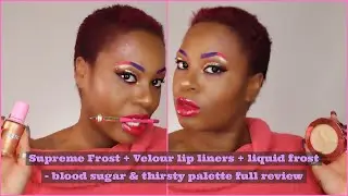 Supreme Frost + Velour lip liners + liquid frost - blood sugar & thirsty palette full review