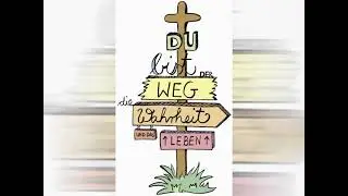 Du bist der Weg die Wahrheit und das Leben