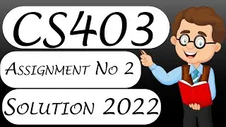 CS403 Assignment No 2 Solution 2022 With Solution File