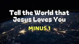 TELL THE WORLD THAT JESUS LOVES YOU  |  Minus 1