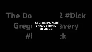 The Dozens #12 #Dick Gregory #Slavery #ReelBlack #history