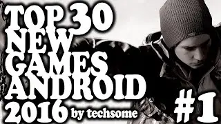 Top 30 New Android Games for 2016 (Part 1 of 2)