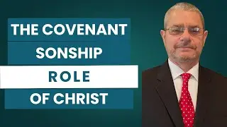 The Covenant Sonship Role of Christ, Pt.2 - Pastor Mike Burks