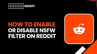 Включение или отключение фильтра NSFW на Reddit (полное пошаговое руководство 2026 года)