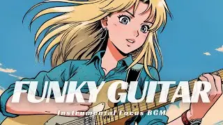 Groovy Cutting Guitar BGM | Funky Guitar for Work & Focus