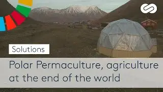 Polar Permaculture, agriculture at the end of the world - SOLUTIONS