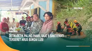 Detik-Detik Paling Panik, Saat 8 Santriwati Terseret Arus Sungai Lusi
