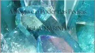 MAGIA E PODER DAS PEDRAS | &Aacute;GUA-MARINHA