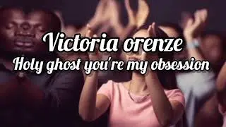 Holy Spirit My Obsession By Victoria Oranze 