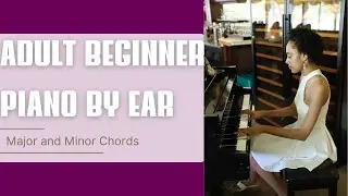 Adult Beginner Piano By Ear - The Major and Minor Chord