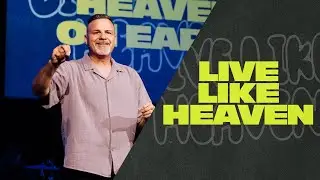 Live Like Heaven | Heaven on Earth | Pastor Dean Deguara