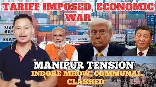 Economic War| Tariff Impose| Manipur Tension| Indore, Mhow Communal Clashed| Refar Marak18