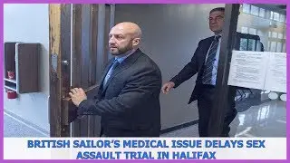 British sailor&rsquo;s medical issue delays sex assault trial in Halifax