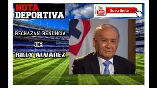 RECHAZAN RENUNCIA DE BILLY ALVAREZ