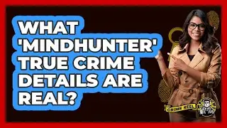 What 'Mindhunter' True Crime Details Are Real?