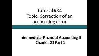 Tutorial - Accounting error, simple - Intermediate Financial Accounting II, Tutorial #84)