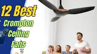 Top 12 Crompton Ceiling Fans in India 2024 with Prices