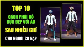 Top 10 Cách Phối Đồ Cực Đẹp Và Ngầu Với Áo Sau Nhiều Giờ Trong Shop Huyền Bí Tháng 9 | Free Fire