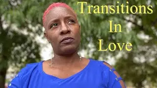 Why Transitioning is Hard in Love