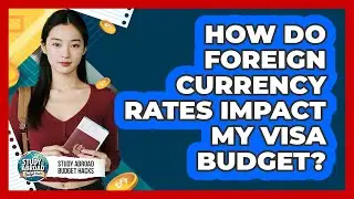 How Do Foreign Currency Rates Impact My Visa Budget?