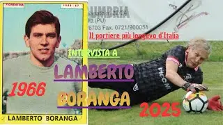 INTERVISTA A LAMBERTO BORANGA, il portiere più longevo d'Italia