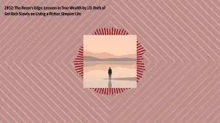 2832: The Razor's Edge: Lessons in True Wealth by J.D. Roth of Get Rich Slowly on Living a...