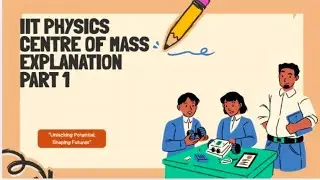 IIT physics Centre of mass Topic Explanation video part 1