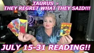 TAURUS  -   THEY REGRET WHAT THEY SAID!!! JULY 15-31 READING!!