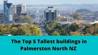 The Top 5 Tallest buildings in Palmerston North, New Zealand!