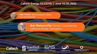 Caltech Energy 10 &mdash; Bob Weisenmiller, California&rsquo;s Innovative Climate/Energy Policies &mdash; 6/14/2022