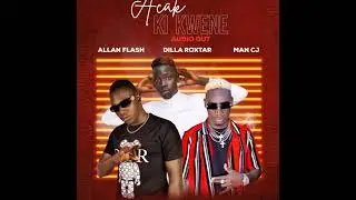 Acak Ki Kwene - Man CJ ft Allan Flash and Dilla Roxtar (Official Audio)
