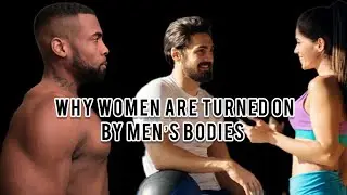 Body Game | Why Women Are Turned On By Men&rsquo;s Bodies