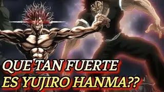 QUE TAN PODEROSO ES YUJIRO HANMA?? | PORQUE ES TAN FUERTE!?