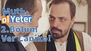 Mutlu Ol Yeter 2.B&ouml;l&uuml;m - Vekalet Ver Bana Caniko