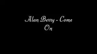 Alan Berry - Come On