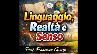 Linguaggio, realt&agrave; e senso - prof. Francesco Giorgi