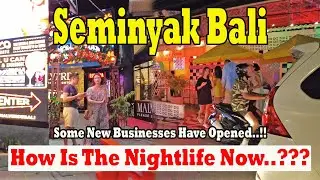 New Businesses Have Opened..!! How Is The Nightlife In Seminyak Now..?? Seminyak Bali Update